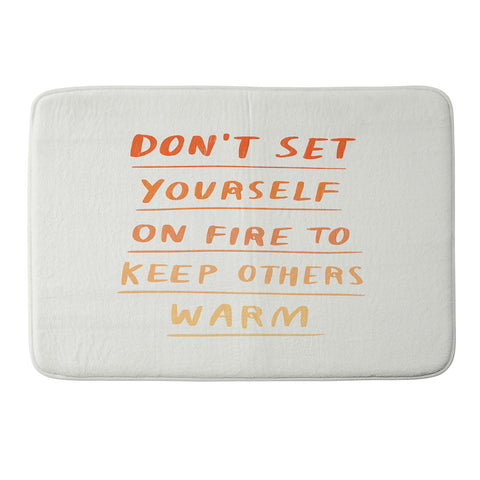 Charly Clements Dont Set Yourself On Fire Quote Memory Foam Bath Mat