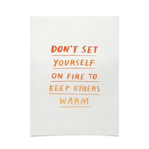 Charly Clements Dont Set Yourself On Fire Quote Poster