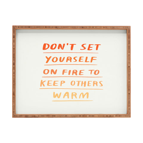 Charly Clements Dont Set Yourself On Fire Quote Rectangular Tray