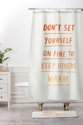 Charly Clements Dont Set Yourself On Fire Quote Shower Curtain And Mat