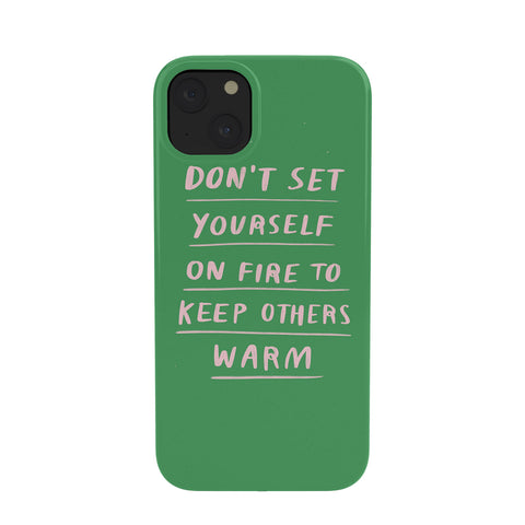Charly Clements Dont Set Yourself On Fire Quote Phone Case