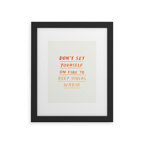 Charly Clements Dont Set Yourself On Fire Quote Framed Art Print