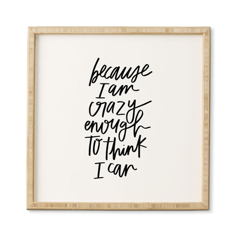 Chelcey Tate Because Im Crazy Enough To Think I Can Framed Wall Art