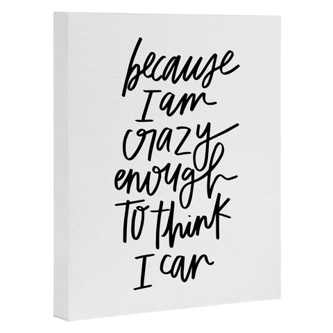 Chelcey Tate Because Im Crazy Enough To Think I Can Art Canvas