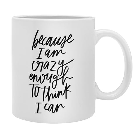 Chelcey Tate Because Im Crazy Enough To Think I Can Coffee Mug