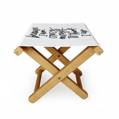 Chelcey Tate Because Im Crazy Enough To Think I Can Folding Stool