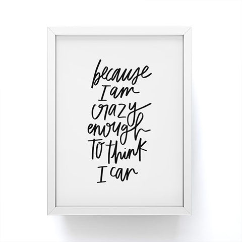 Chelcey Tate Because Im Crazy Enough To Think I Can Framed Mini Art Print