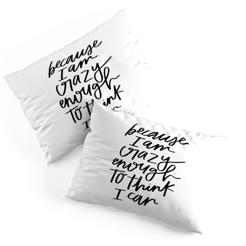 Chelcey Tate Because Im Crazy Enough To Think I Can Pillow Shams