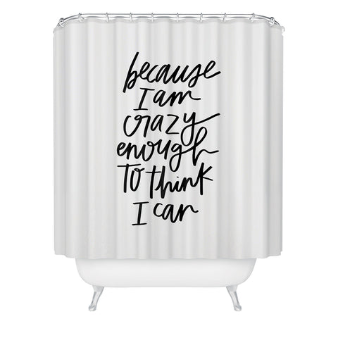 Chelcey Tate Because Im Crazy Enough To Think I Can Shower Curtain