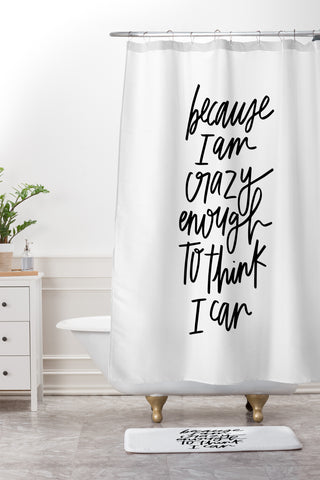 Chelcey Tate Because Im Crazy Enough To Think I Can Shower Curtain And Mat