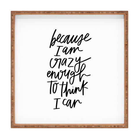 Chelcey Tate Because Im Crazy Enough To Think I Can Square Tray