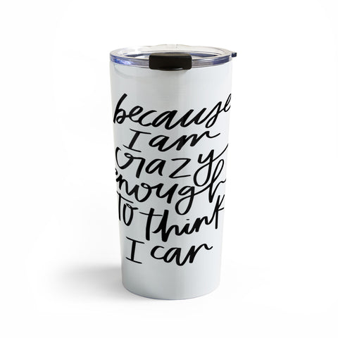 Chelcey Tate Because Im Crazy Enough To Think I Can Travel Mug