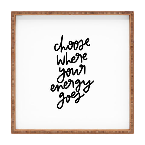 Chelcey Tate Choose Where Your Energy Goes BW Square Tray