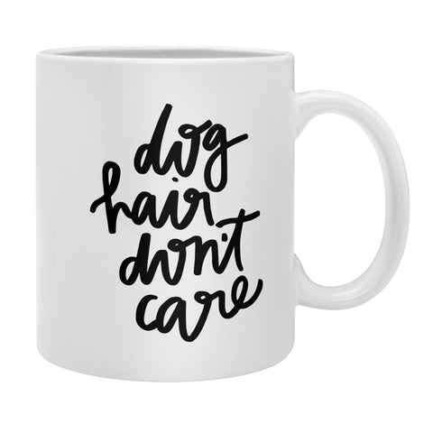 Chelcey Tate Dog Hair Dont Care Coffee Mug