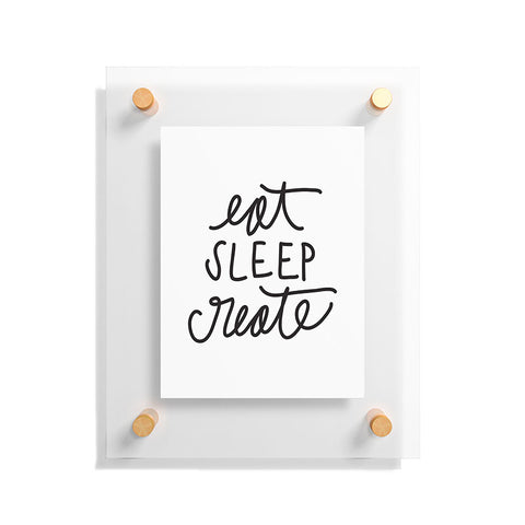 Chelcey Tate Eat Sleep Create Floating Acrylic Print