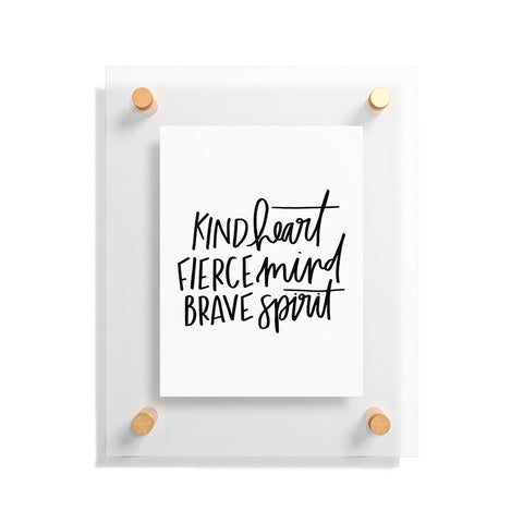 Chelcey Tate Kind Heart Fierce Mind Brave Spirit Floating Acrylic Print