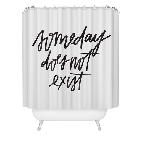 Chelcey Tate Someday Does Not Exist Shower Curtain
