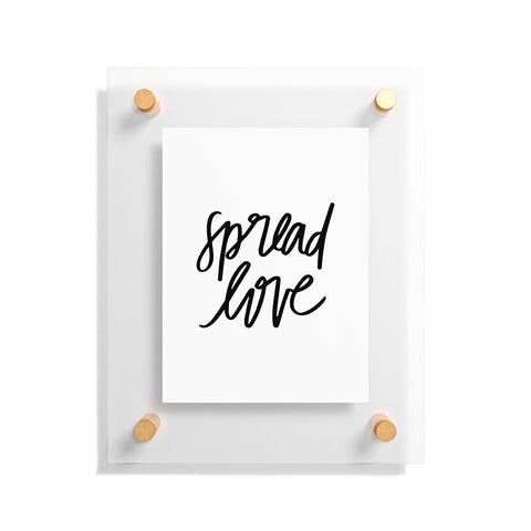 Chelcey Tate Spread Love BW Floating Acrylic Print