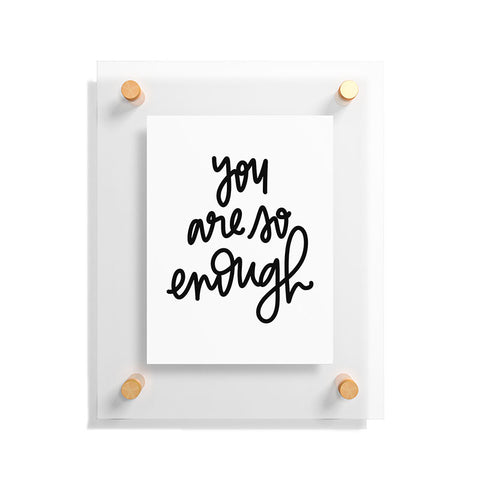 Chelcey Tate You Are So Enough Floating Acrylic Print
