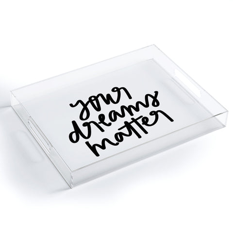 Chelcey Tate Your Dreams Matter Acrylic Tray