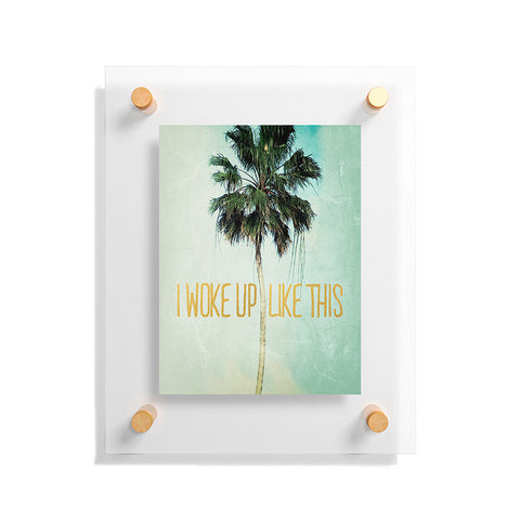 Chelsea Victoria I Woke Up Like This No 3 Floating Acrylic Print