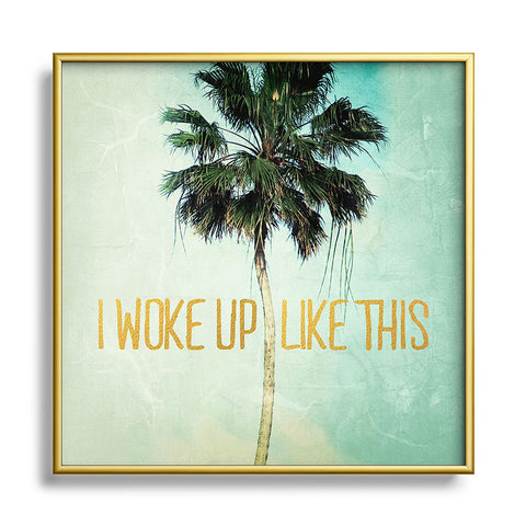 Chelsea Victoria I Woke Up Like This No 3 Metal Square Framed Art Print