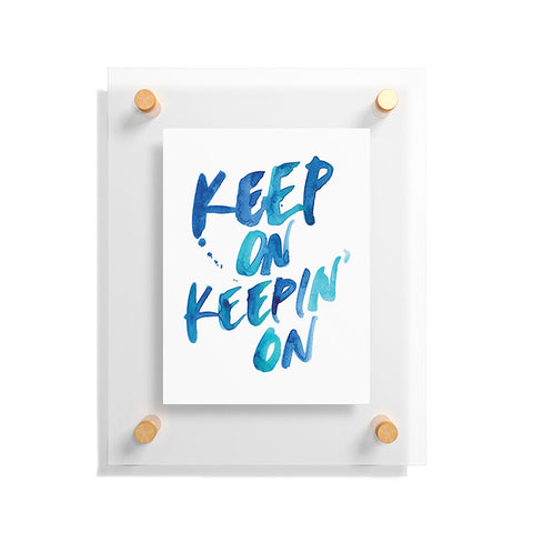 CMYKaren Keep On Keepin On Floating Acrylic Print