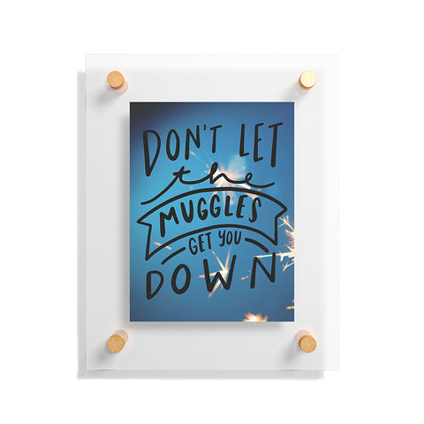 Craft Boner Dont let the muggles get you down Floating Acrylic Print