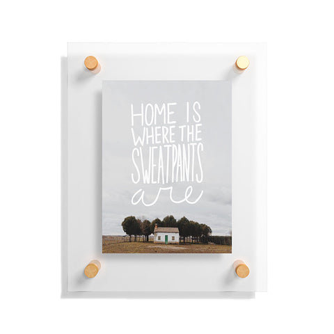 Craft Boner Home is where the sweatpants are Floating Acrylic Print