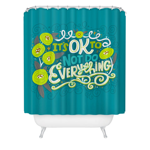 CynthiaF Its OK to Not Do Everything Shower Curtain