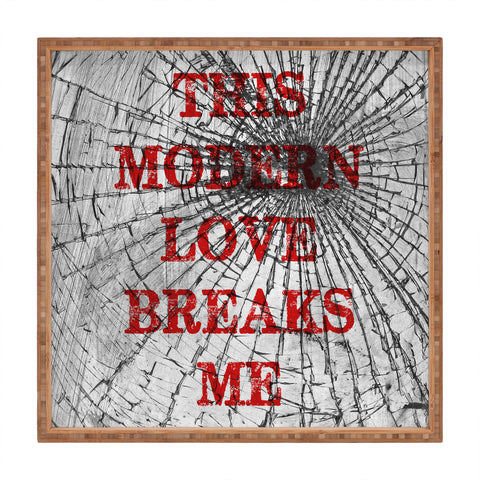 DarkIslandCity This Modern Love Breaks Me Square Tray