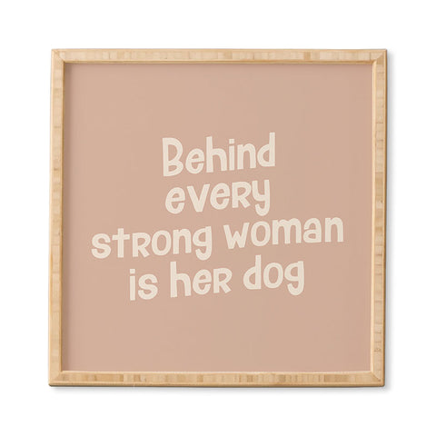 DirtyAngelFace Behind Every Strong Woman is Her Dog Framed Wall Art