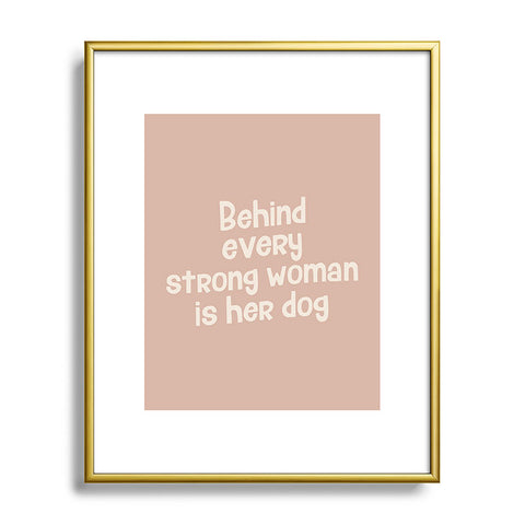 DirtyAngelFace Behind Every Strong Woman is Her Dog Metal Framed Art Print