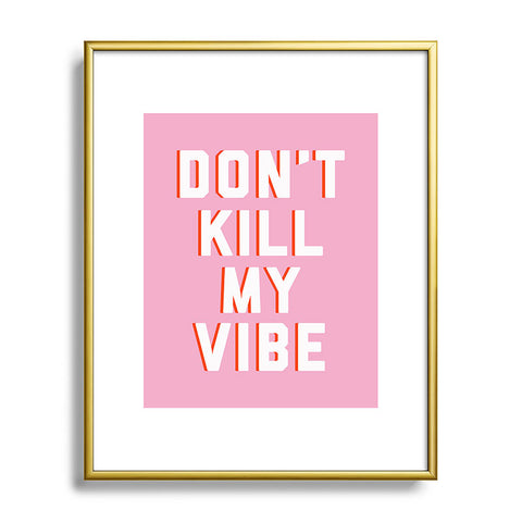 DirtyAngelFace Dont Kill My Vibe Metal Framed Art Print