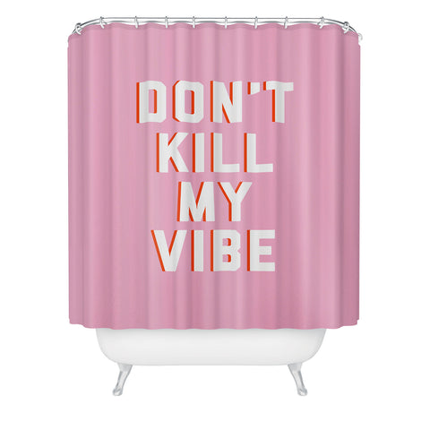 DirtyAngelFace Dont Kill My Vibe Shower Curtain