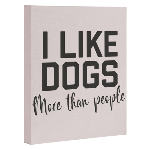 DirtyAngelFace I Like Dogs More Than People Art Canvas