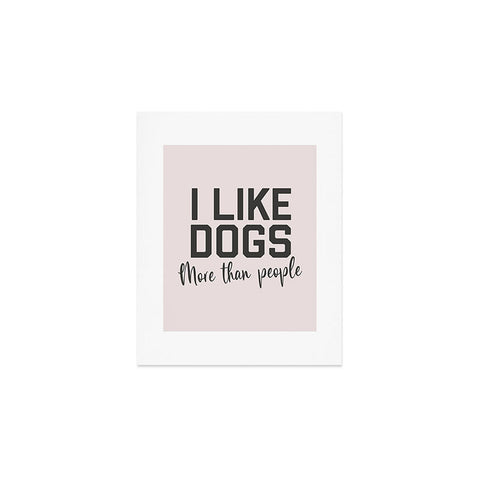 DirtyAngelFace I Like Dogs More Than People Art Print