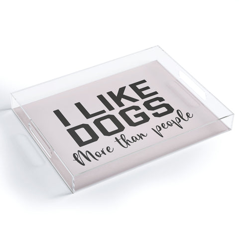 DirtyAngelFace I Like Dogs More Than People Acrylic Tray