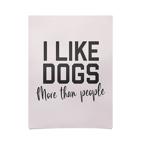 DirtyAngelFace I Like Dogs More Than People Poster