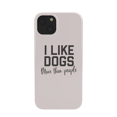 DirtyAngelFace I Like Dogs More Than People Phone Case