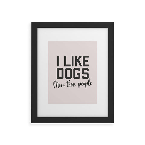 DirtyAngelFace I Like Dogs More Than People Framed Art Print