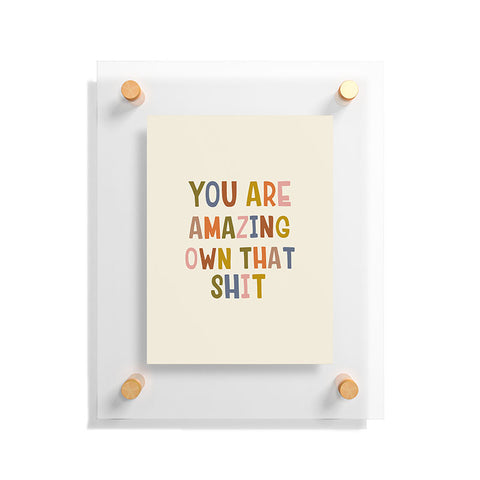 DirtyAngelFace You Are Amazing Own That Shit Floating Acrylic Print