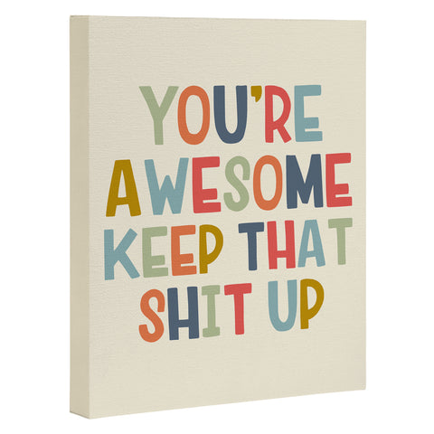 DirtyAngelFace Youre Awesome Keep That Shit Up Art Canvas