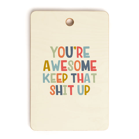 DirtyAngelFace Youre Awesome Keep That Shit Up Cutting Board Rectangle