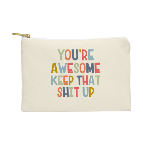 DirtyAngelFace Youre Awesome Keep That Shit Up Pouch