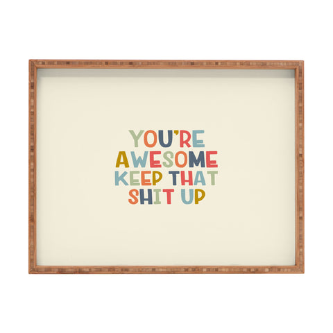 DirtyAngelFace Youre Awesome Keep That Shit Up Rectangular Tray
