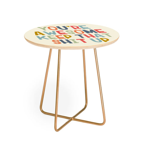 DirtyAngelFace Youre Awesome Keep That Shit Up Round Side Table