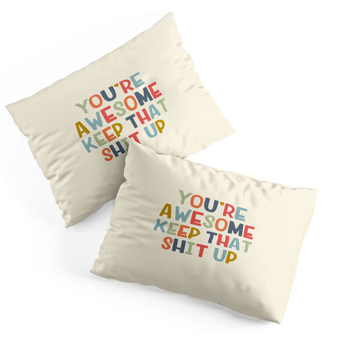 DirtyAngelFace Youre Awesome Keep That Shit Up Pillow Shams