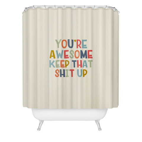 DirtyAngelFace Youre Awesome Keep That Shit Up Shower Curtain