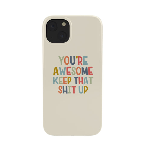 DirtyAngelFace Youre Awesome Keep That Shit Up Phone Case